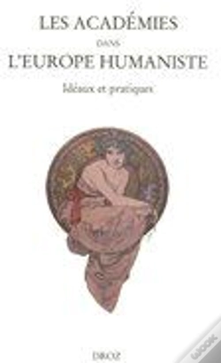 Capa do artigo Les Académies Dans L'Europe Humaniste : Idéaux Et Pratiques ; Actes Paris