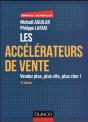 Les Accelerateurs De Vente - 3e Ed. - 100 Techniques Incontournables Pour Vendre Plus, Plus Vite... - Preview