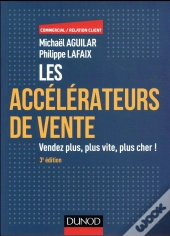 Les Accelerateurs De Vente - 3e Ed. - 100 Techniques Incontournables Pour Vendre Plus, Plus Vite...