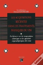 Les Acquisitions Récentes Dans Les Traitements Physiques Du Vin ; Incidences Sur La Composition Chimique Et Les Qualites Organoleptiques Des Vins