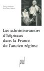 Les Administrateurs D'Hôpitaux Dans La France De L'Ancien Régime : Actes Des Tables Rondes Des 12 Décembre 1997 Et 20 Mars 1998 - Preview