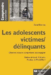Les Adolescents Victimes/Délinquants ; Observer, Écouter, Comprendre, Accompagner