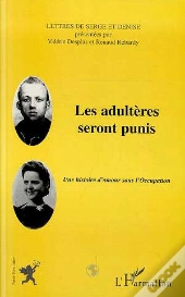 Les Adulteres Seront Punis ; Une Histoire D'Amour Sous L'Occupation
