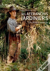 Les Affranchis Jardiniers ; Un Rêve D'Autarcie