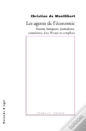 Les Agents De L'Économie ; Patrons, Banquiers, Journalistes, Consultants...
