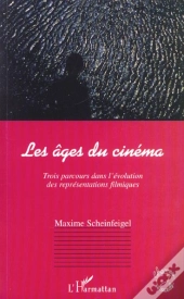 Les Ages Du Cinema ; Trois Parcours Dans L'Evolution Des Representations Filmiques