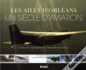 Les Ailes D'Orléans ; Une Siècle D'Aviation