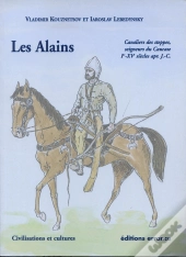 Les Alains : Cavaliers Des Steppes, Seigneurs Du Caucase Ier-Xve Siècles Apr.J.-C.