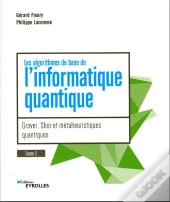 Les Algorithmes De Base De L'Informatique Quantique Tome 2 : Grover, Shor Et Méta-Heuristiques Quantiques