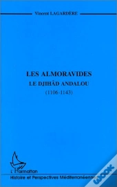 Les Almoravides ; Le Djihad Andalou (1106-1143)