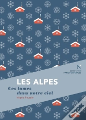 Les Alpes : Ces Lames Dans Notre Ciel