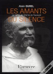 Les Amants Du Silence ; L'Amour Secret ; Charles De Foucauld
