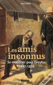 Les Amis Inconnus ; Se Mobiliser Pour Dreyfus, 1897-1899