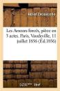 Les Amours Forces, Piece En 3 Actes. Paris, Vaudeville, 11 Juillet 1856 - Preview