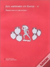 Les Amphores En Gaule Ii : Production Et Circulation