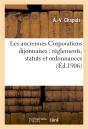 Les Anciennes Corporations Dijonnaises : Reglements, Statuts Et Ordonnances - Preview