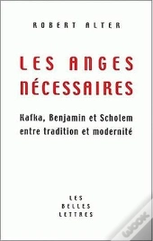 Les Anges Necessaires ; Tradition Et Modernite Chez Kafka ; Scholem Et Benjamin