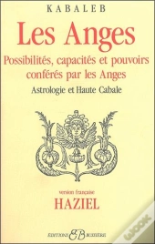 Les Anges ; Possibilités, Capacités Et Pouvoirs Conférés Par Les Anges ; Astrologie Et Haute Cabale