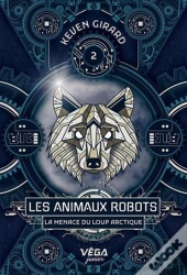 Les Animaux Robots Tome 2 : La Menace Du Loup Arctique