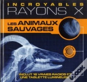 Les Animaux Sauvages - Incroyables Rayons X