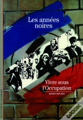 Les Années Noires ; Vivre Sous L'Occupation