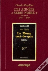 Les Années Serie Noire / 1 : Bibliographie Critique D'Une Grande Collection Policière (N°1 À 500)