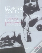 Les Années Spoutnik, Une Autre Histoire De La Conquête Spatiale