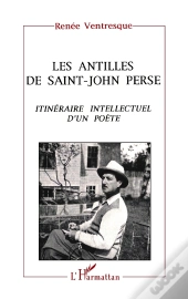 Les Antilles De Saint-John Perse ; Itinéraire Intellectuel D'Un Poète