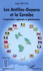 Les Antilles-Guyane Et La Caraibe ; Cooperation Regionale Et Globalisation - Preview