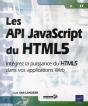 Les Api Javascript Du Html5 - Integrez La Puissance Du Html5 Dans Vos Applications Web - Preview