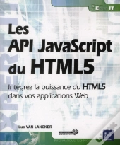 Les Api Javascript Du Html5 - Integrez La Puissance Du Html5 Dans Vos Applications Web