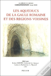 Les Aqueducs De La Gaule Romaine Et Des Régions Voisines