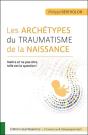 Les Archétypes Du Traumatisme De La Naissance ; Naître Et Ne Pas Être, Telle Est La Question ! - Preview