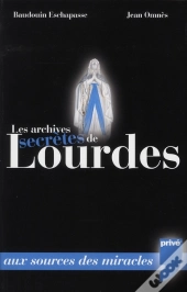 Les Archives Secrètes De Lourdes ; 150 Ans De Miracles