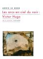 Les Arcs-En-Ciel Du Noir : Victor Hugo - Preview