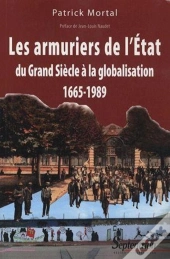 Les Armuriers De L'État ; Du Grand Siècle À La Globalisation, 1665-1989