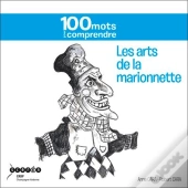 Les Arts De La Marionnette ; 100 Mots Pour Comprendre
