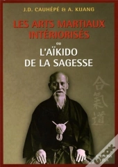 Les Arts Martiaux Intériorisés - Ou L'Aïkido De La Sagesse