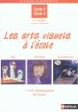 Les Arts Visuels A L'Ecole ; Agir, Identifier, Questionner ; Cycle 2, Cycle 3 - Preview