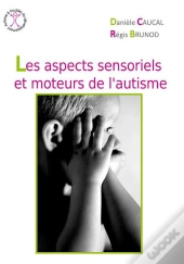 Les Aspects Sensoriels Et Moteurs De L'Autisme