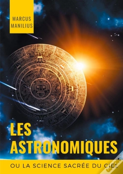 Capa do artigo Les Astronomiques Ou La Science Sacrée Du Ciel ; Traité Complet D'Astrologie Sur Les Noms Et Les Fig