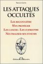 Les Attaques Occultes ; Les Reconnaître, S'En Protéger, Les Lancer, Les Combattre, Neutraliser Ses Ennemis - Preview