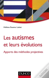 Les Autismes Et Leurs Évolutions ; Apports Et Méthodes Projectives