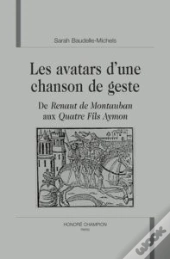 Les Avatars D'Une Chanson De Geste ; De Renaut De Montauban Aux Quatre Fils Aymon