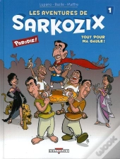 Les Aventures De Sarkozix Tome 1 ; Tout Pour Ma Gaule !