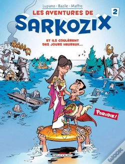 Capa do artigo Les Aventures De Sarkozix Tome 2 ; Et Ils Coulèrent Des Jours Heureux...