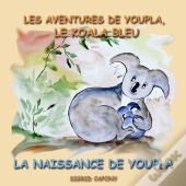 Les Aventures De Youpla Le Koala Bleu ; La Naissance De Youpla
