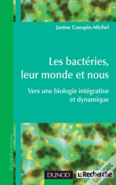 Les Bactéries, Leur Monde Et Nous ; Vers Une Biologie Intégrative Et Dynamique