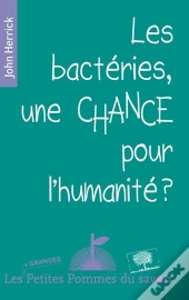 Les Bactéries, Une Chance Pour L'Humanité ?
