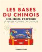 Les Bases Du Chinois : Lire, Écrire, S'Exprimer Et Penser Comme Un Chinois - Preview